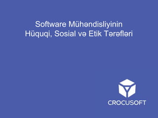 Software Mühəndisliyinin
Hüquqi, Sosial və Etik Tərəfləri

 