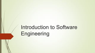 Introduction to Software
Engineering
.
 