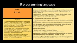 R programming language
Hook
This is R.
Key details
R is a language and environment for statistical computing and
graphics....