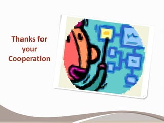 Thanks for
your
Cooperation
 