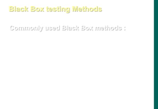 Commonly used Black Box methods :
- Equivalence partitioning
- Boundary-value analysis
- Error guessing
Black Box testing Methods
 