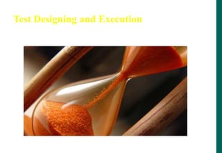 Test Designing and Execution
 