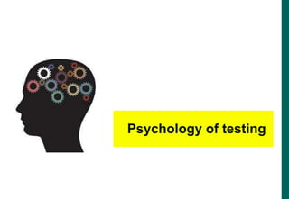 Psychology of testing
 