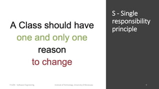 S - Single
responsibility
principle
IT1204 – Software Engineering Institute of Technology, University of Moratuwa
 