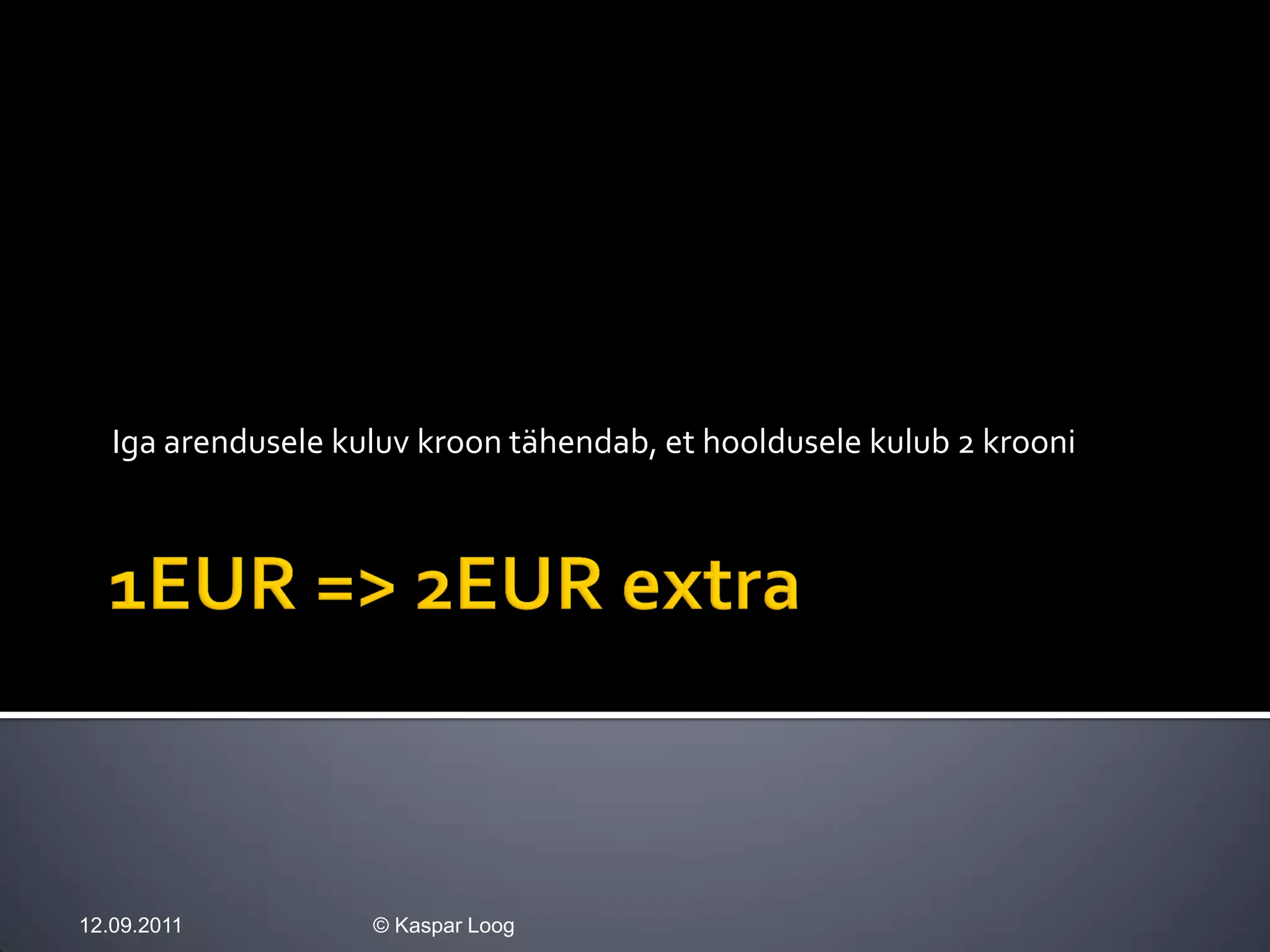 Iga arendusele kuluv kroon tähendab, et hooldusele kulub 2 krooni




12.09.2011          © Kaspar Loog
 