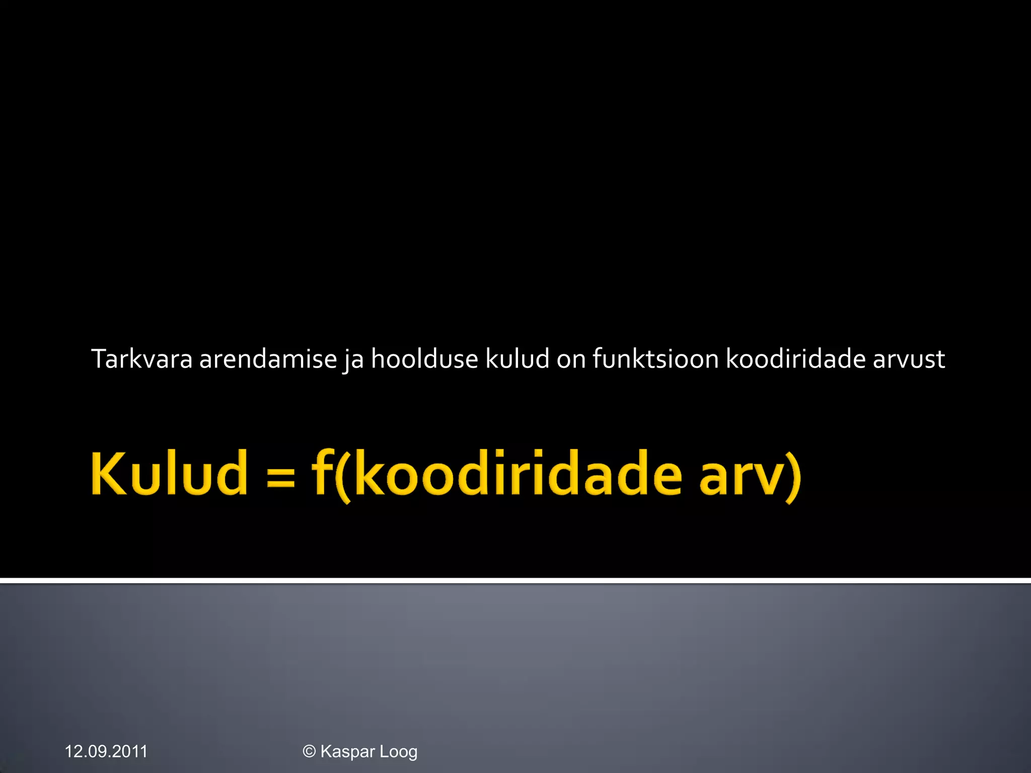 Tarkvara arendamise ja hoolduse kulud on funktsioon koodiridade arvust




12.09.2011          © Kaspar Loog
 