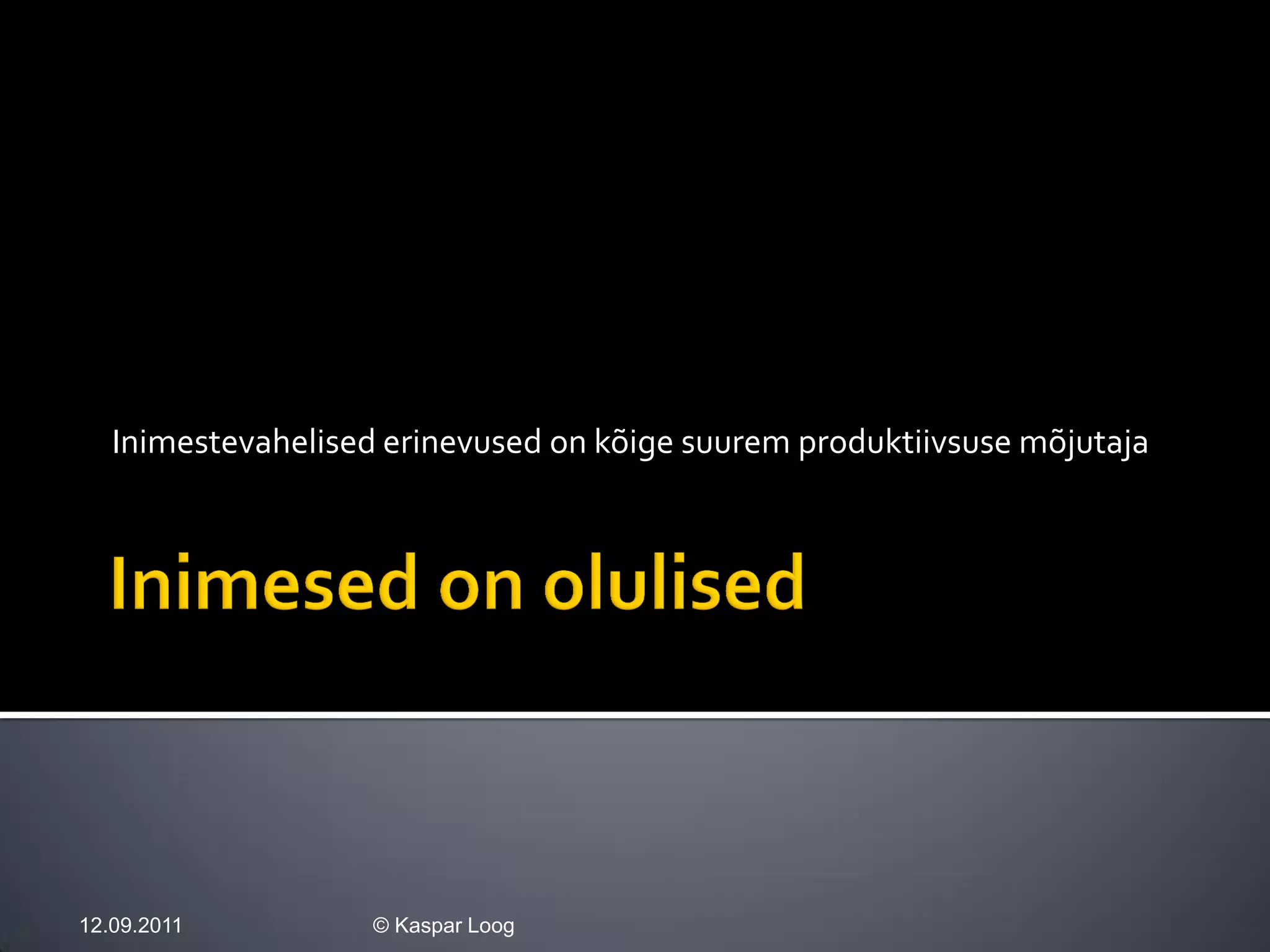 Inimestevahelised erinevused on kõige suurem produktiivsuse mõjutaja




12.09.2011          © Kaspar Loog
 