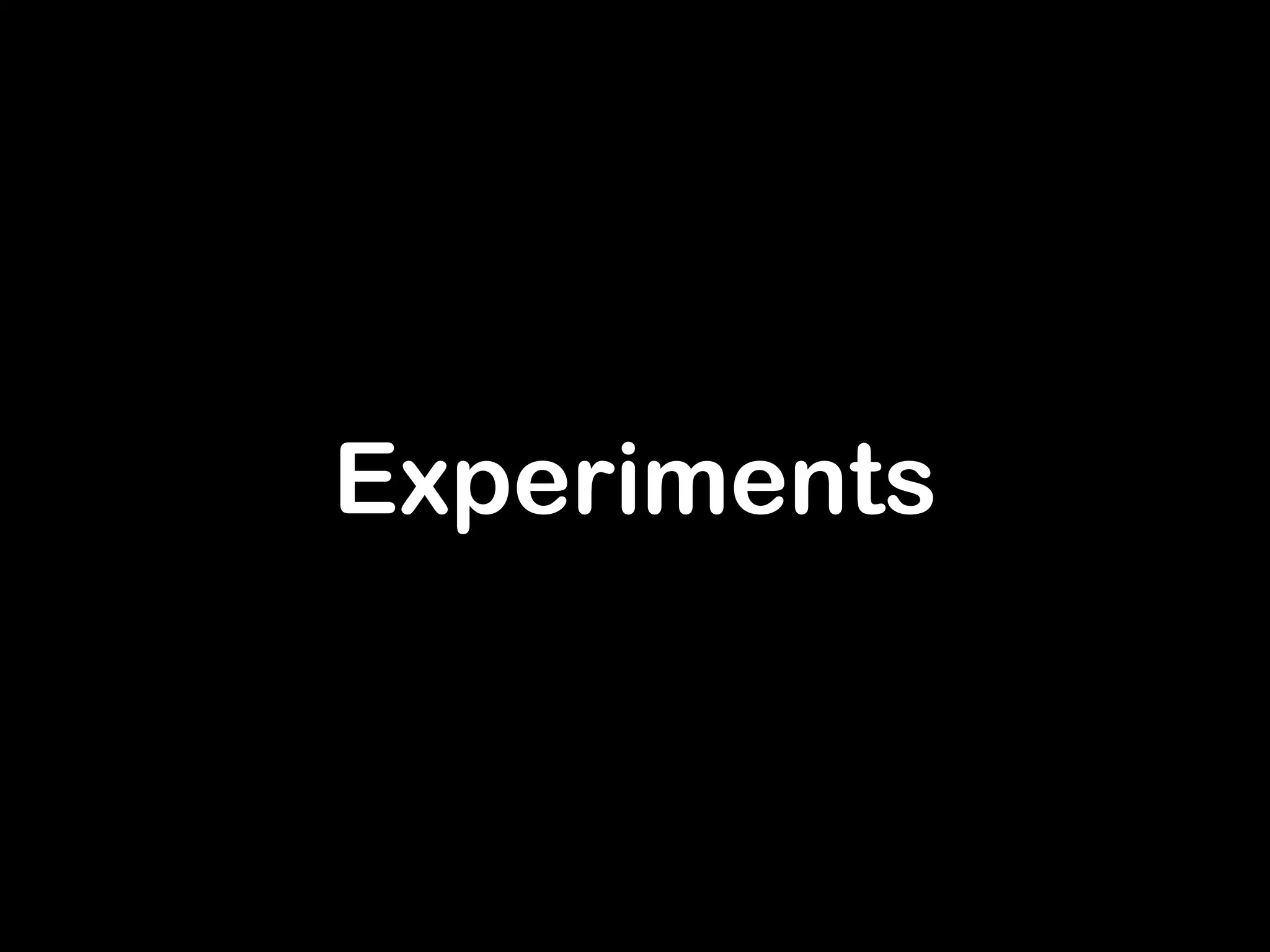 Experiments 
 