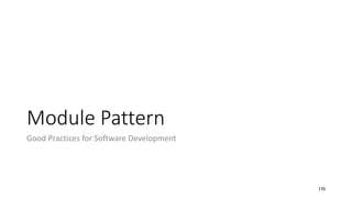 Module Pattern
Good Practices for Software Development
170
 