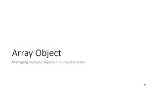 Array Object
Managing multiple objects in numerical order.
77
 