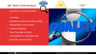 QA: Static Code Analysis
• According to coding standards
• Consistent
• Readable (naming, formatting, length, …)
• Maintainable (Code Smells)
• Limited complexity
• Code Coverage (of tests)
• Vulnerabilities (in dependencies)
• Automatic improvements
Software Engineering as the Next Level Up from Programming | APAC GB Tour 2021 35
 