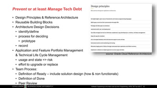 Prevent or at least Manage Tech Debt
• Design Principles & Reference Architecture
• Reusable Building Blocks
• Architecture Design Decisions
• identify/define
• process for deciding
• prototype
• record
• Application and Feature Portfolio Management
& Technical Life Cycle Management
• usage and state => risk
• effort to upgrade or replace
• Team Process:
• Definition of Ready – include solution design (how & non functionals)
• Definition of Done
• Peer Review
Software Engineering as the Next Level Up from Programming | APAC GB Tour 2021
source: Oracle Cloud Reference Architecture
43
 