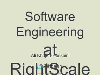 Software Engineering
at RightScale	
  
Ali Khajeh-Hosseini
@AliKhajeh
Oct 2014, University of St Andrews
 
