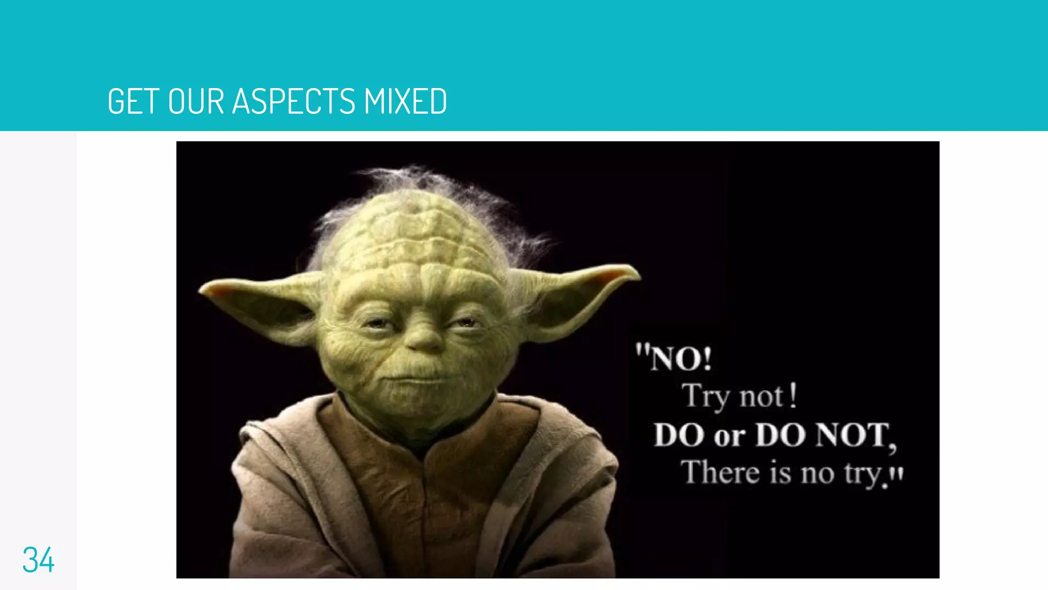 GET OUR ASPECTS MIXED
34
 