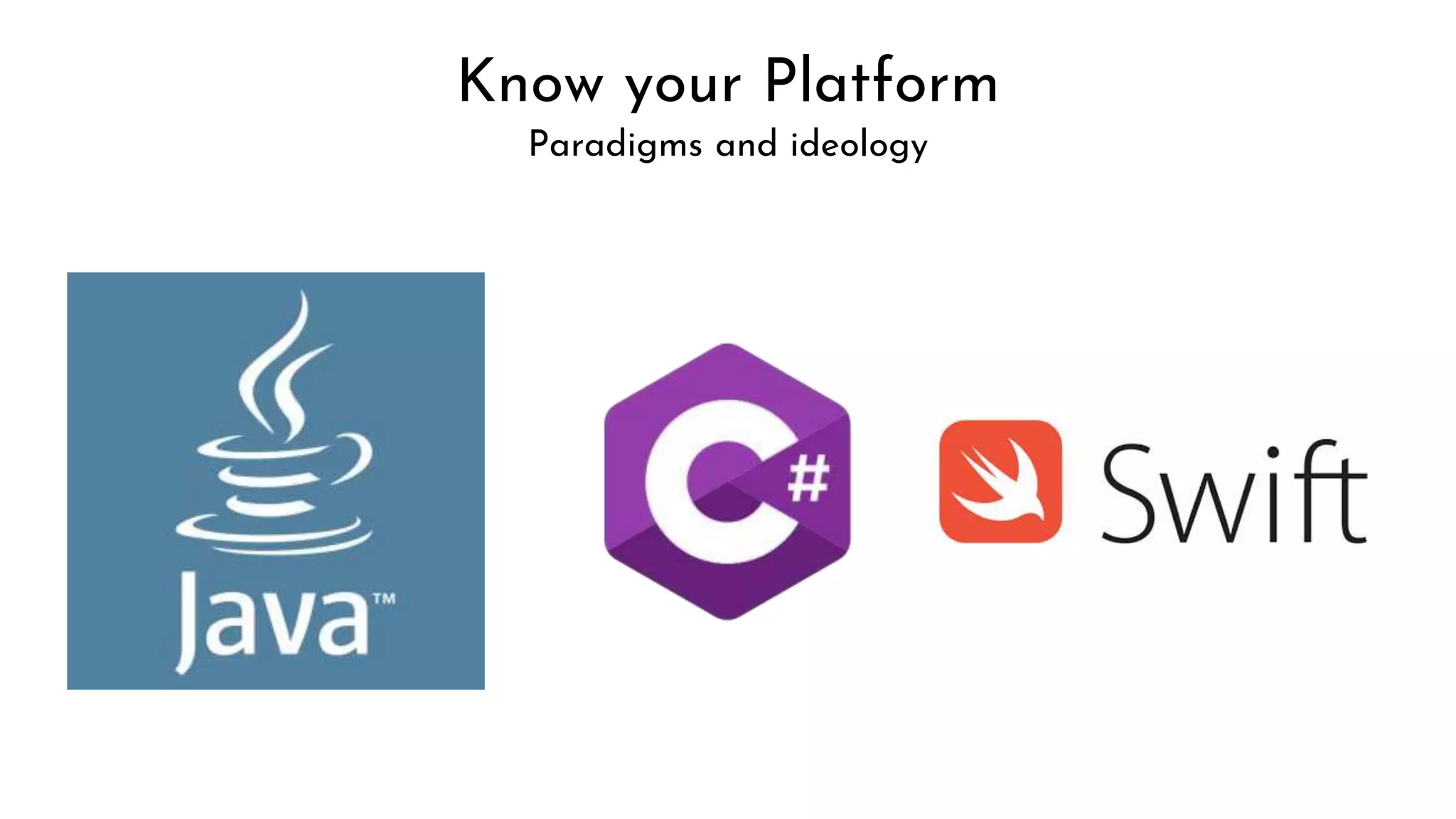 Know your Platform
Paradigms and ideology
