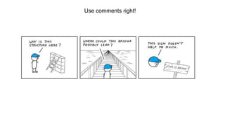 Use comments right!
 