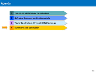 145
2 Software Engineering Fundamentals
Agenda
1 Instructor and Course Introduction
4 Summary and Conclusion
3 Towards a Pattern-Driven SE Methodology
 