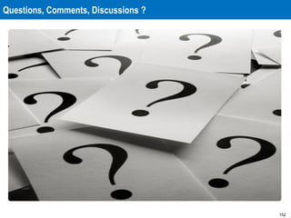 152
Questions, Comments, Discussions ?
 
