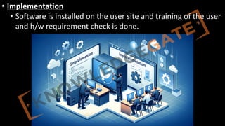 http://www.knowledgegate.in/GATE
• Implementation
• Software is installed on the user site and training of the user
and h/w requirement check is done.
 
