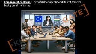 http://www.knowledgegate.in/GATE
• Communication Barrier: user and developer have different technical
background and tastes
 