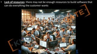 http://www.knowledgegate.in/GATE
• Lack of resources: there may not be enough resources to build software that
can do everything the customer wants
 