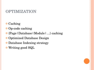 OPTIMIZATION Caching Op-code caching {Page|Database|Module|…} caching Optimized Database Design Database Indexing strategy Writing good SQL 