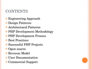 CONTENTS Engineering Approach Design Patterns Architectural Patterns PHP Development Methodology PHP Development Process Best Practices Successful PHP Projects Open source Revenue Model User Documentation Commercial Support 