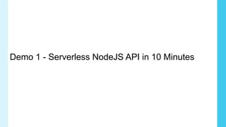 Demo 1 - Serverless NodeJS API in 10 Minutes
 