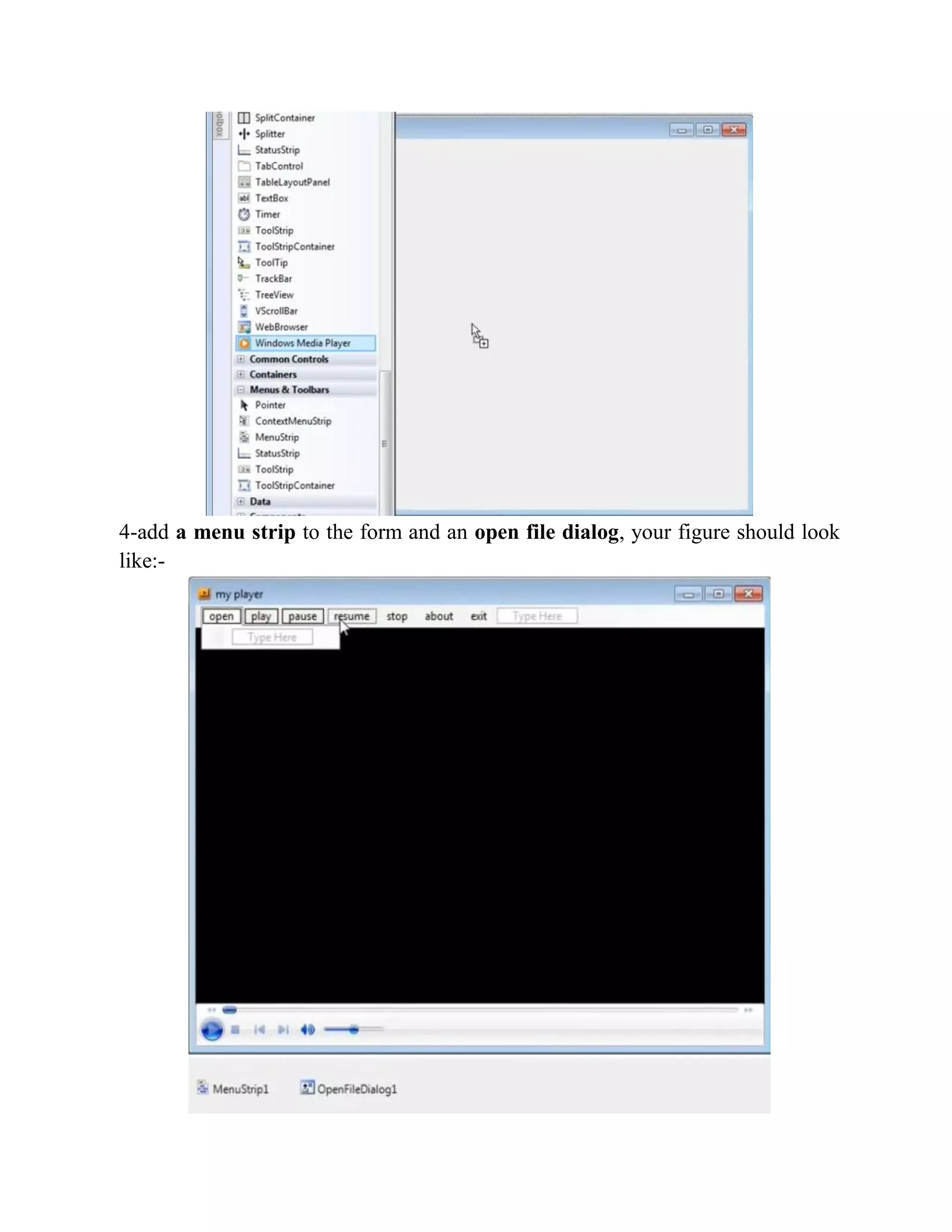 4-add a menu strip to the form and an open file dialog, your figure should look like:- 