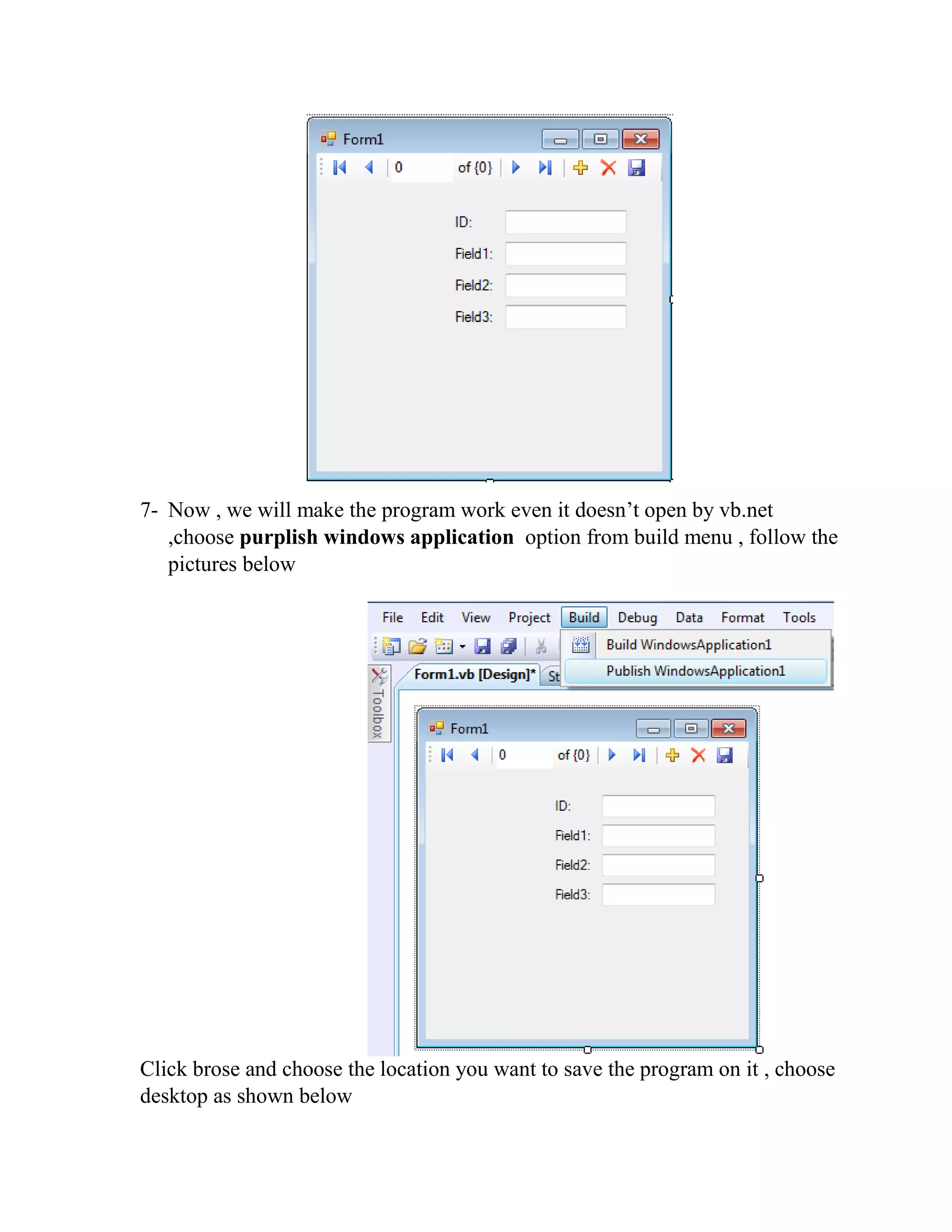 7- Now , we will make the program work even it doesn’t open by vb.net ,choose purplish windows application option from build menu , follow the pictures below Click brose and choose the location you want to save the program on it , choose desktop as shown below 