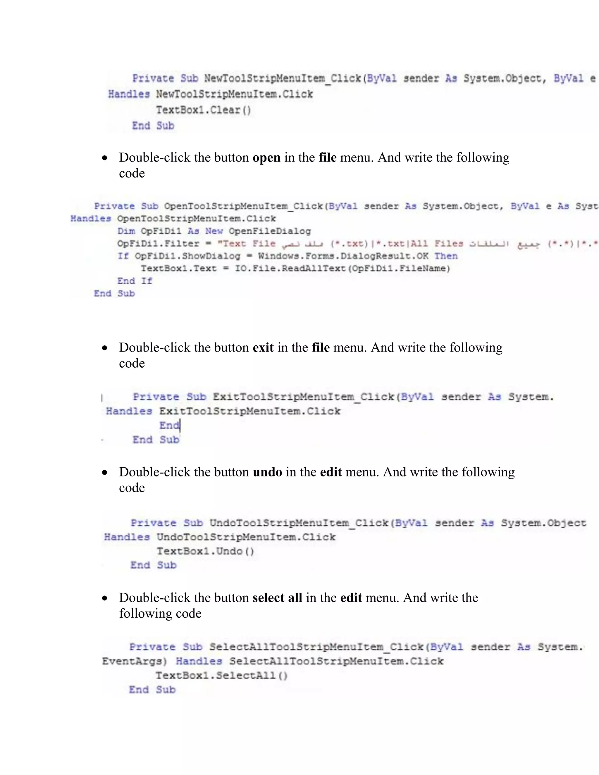  Double-click the button open in the file menu. And write the following code  Double-click the button exit in the file menu. And write the following code  Double-click the button undo in the edit menu. And write the following code  Double-click the button select all in the edit menu. And write the following code 