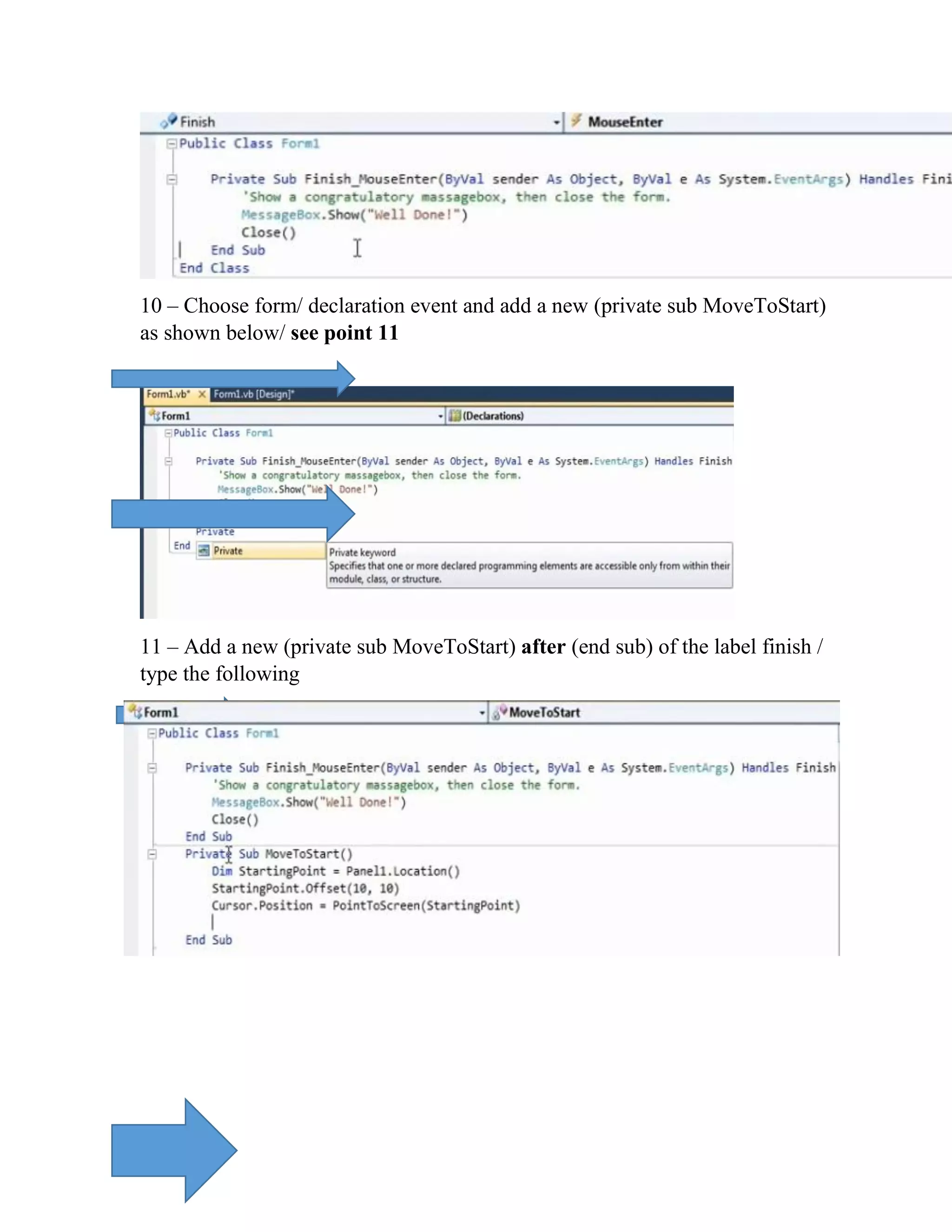 10 – Choose form/ declaration event and add a new (private sub MoveToStart) as shown below/ see point 11 11 – Add a new (private sub MoveToStart) after (end sub) of the label finish / type the following 