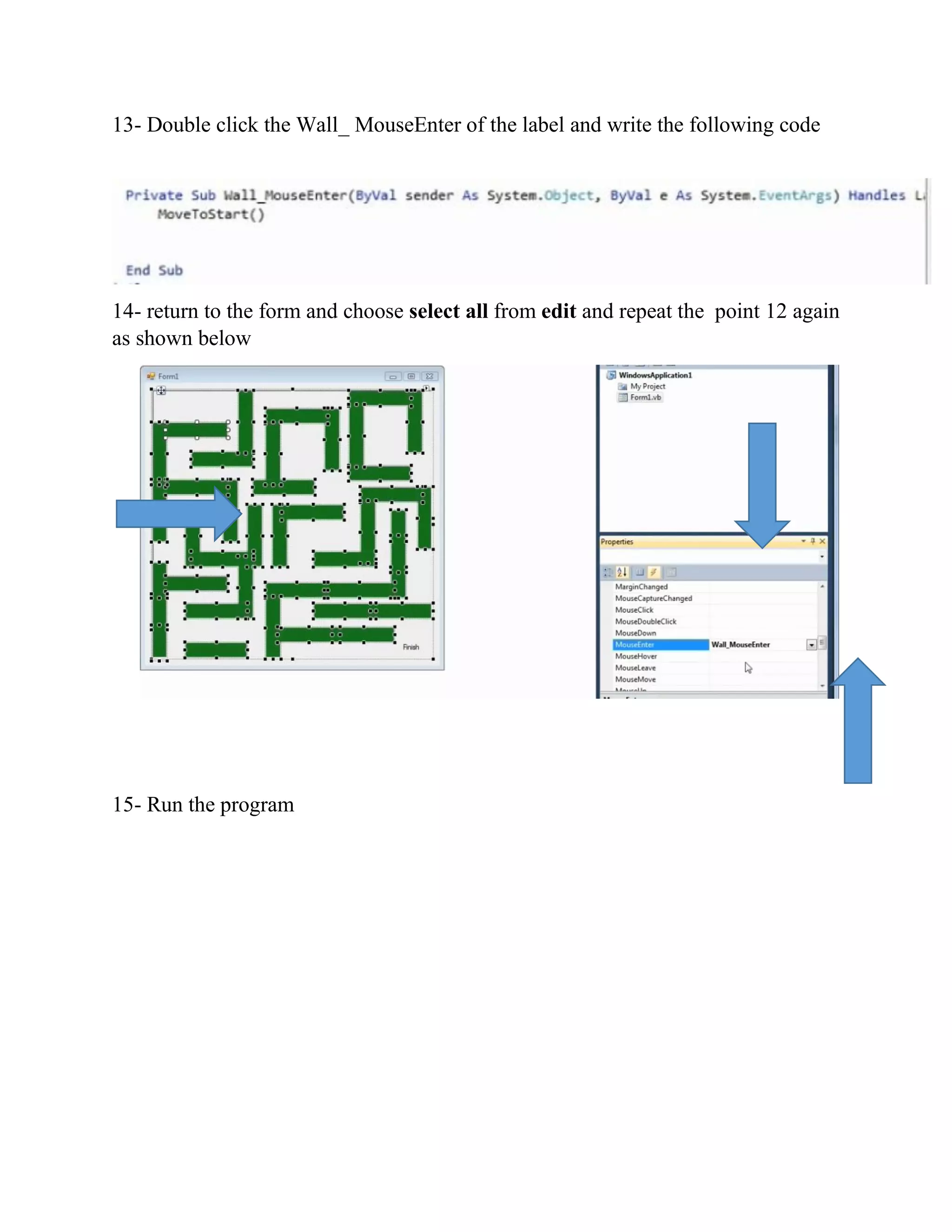 13- Double click the Wall_ MouseEnter of the label and write the following code 14- return to the form and choose select all from edit and repeat the point 12 again as shown below 15- Run the program 