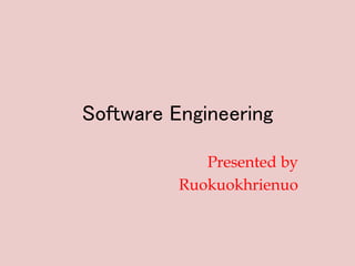 Software Engineering
Presented by
Ruokuokhrienuo
 