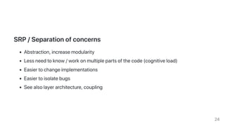 SRP/Separationofconcerns
Abstraction,increasemodularity
Lessneedtoknow/workonmultiplepartsofthecode(cognitiveload)
Easiert...