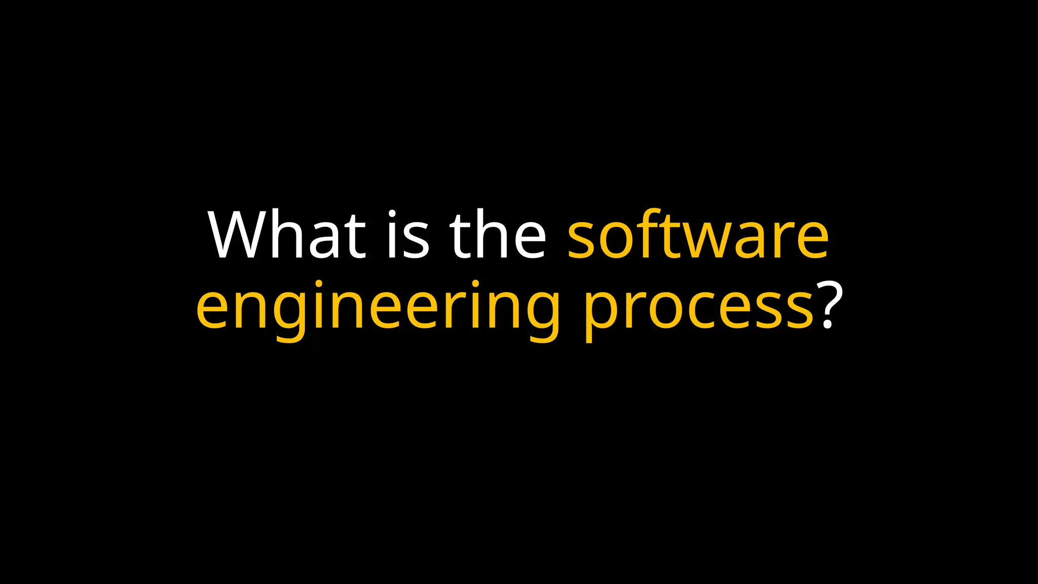 What is the software
engineering process?
 