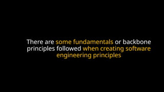 There are some fundamentals or backbone
principles followed when creating software
engineering principles
 