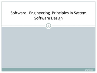 Software Engineering Principles in System
           Software Design
                    1




                                        9/3/2012
 