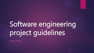 Software engineering
project guidelines
SANA SAEED
 
