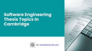 Software Engineering
Thesis Topics In
Cambridge
By: worldsdoctorate.com
 