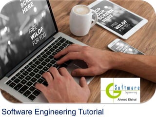 Software Engineering Tutorial
Ahmed Elshal
 