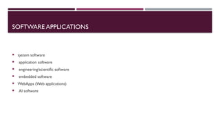 SOFTWARE APPLICATIONS
 system software
 application software
 engineering/scientific software
 embedded software
 WebApps (Web applications)
 AI software
 