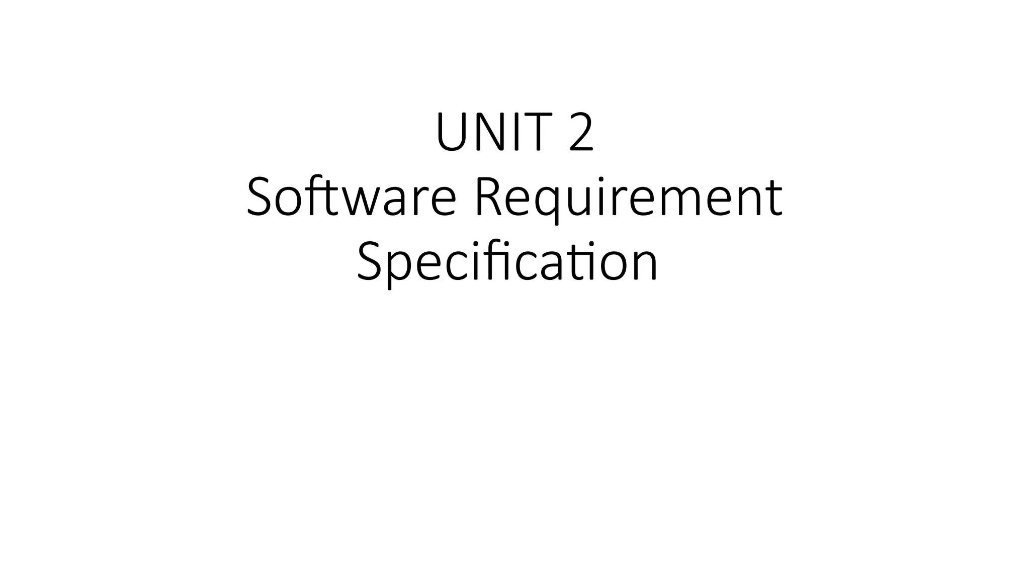 UNIT 2
Software Requirement
Specification
 