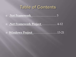 Table of Contents.Net Framework  ………..………….. 3.Net Framework Project …………… 4-12Windows Project  ……………………13-21