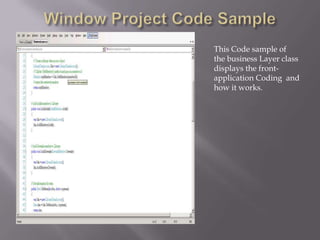 Window Project Code SampleThis Code sample ofthe business Layer classdisplays the front-application Coding  and how it works.