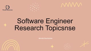 Words Doctorate
Software Engineer
Research Topicsnse
 