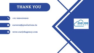 THANK YOU
+91 9884494840
careers@qrsolutions.in
www.ourjobagency.com
 