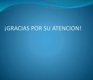 ¡GRACIAS POR SU ATENCION!
 