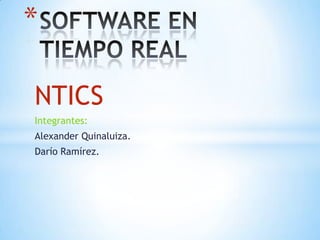 *

NTICS
Integrantes:
Alexander Quinaluiza.
Darío Ramírez.
 