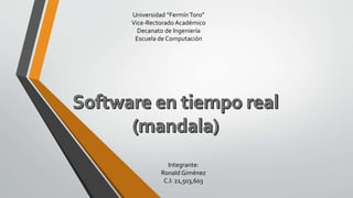 Universidad “FermínToro”
Vice-Rectorado Académico
Decanato de Ingeniería
Escuela de Computación
Integrante:
Ronald Giménez
C.I: 21,503,603
 